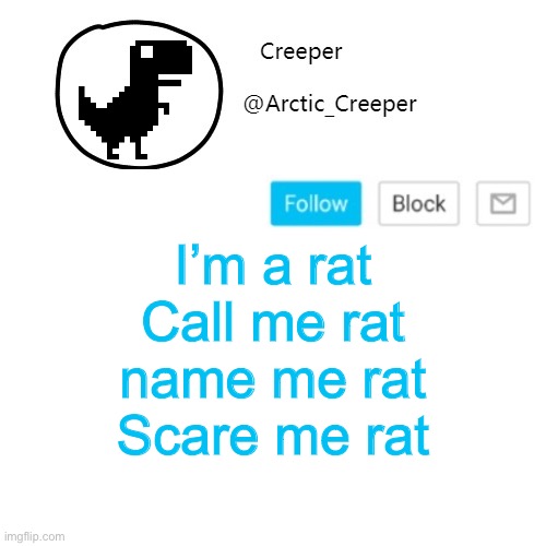 Creeper's announcement thing | I’m a rat
Call me rat
name me rat
Scare me rat | image tagged in creeper's announcement thing | made w/ Imgflip meme maker