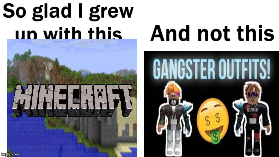 So Glad I Grew Up With This Memes Gifs Imgflip - roblox ro gangster outfits boy