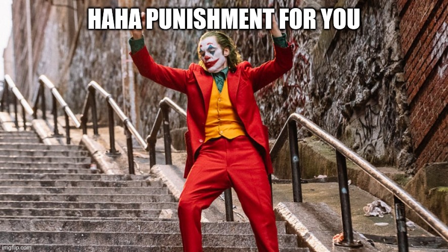 dancing joker | HAHA PUNISHMENT FOR YOU | image tagged in dancing joker | made w/ Imgflip meme maker