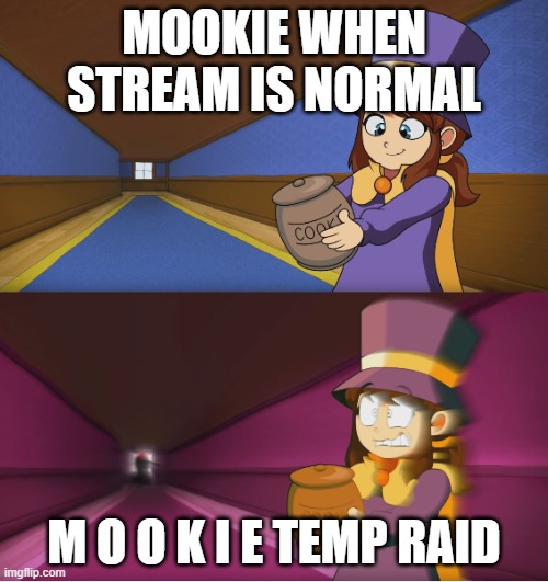 Hat Kid Regretting | MOOKIE WHEN STREAM IS NORMAL; M O O K I E TEMP RAID | image tagged in hat kid regretting | made w/ Imgflip meme maker