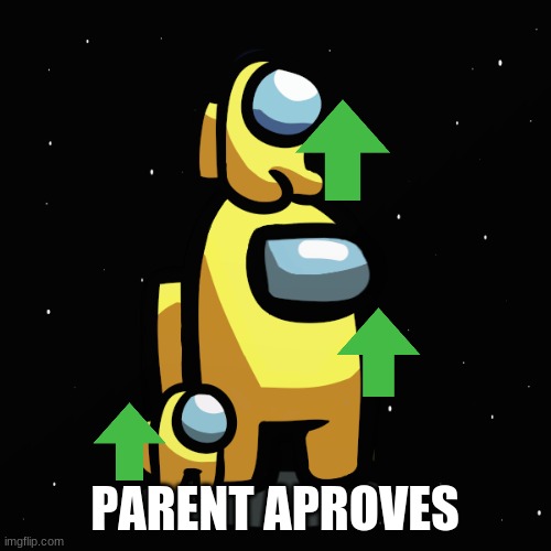 Use this For memes You Upvote | PARENT APPROVES | image tagged in among us | made w/ Imgflip meme maker