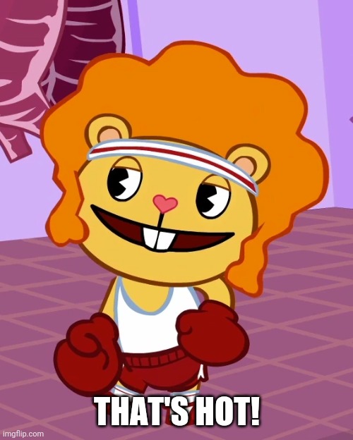 Perfectly Disco Bear (HTF) | THAT'S HOT! | image tagged in perfectly disco bear htf | made w/ Imgflip meme maker