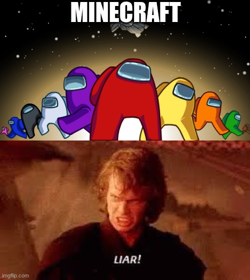 MINECRAFT | image tagged in anakin liar | made w/ Imgflip meme maker