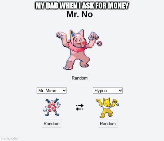 First use of the Mr. no template | MY DAD WHEN I ASK FOR MONEY | image tagged in mr no | made w/ Imgflip meme maker