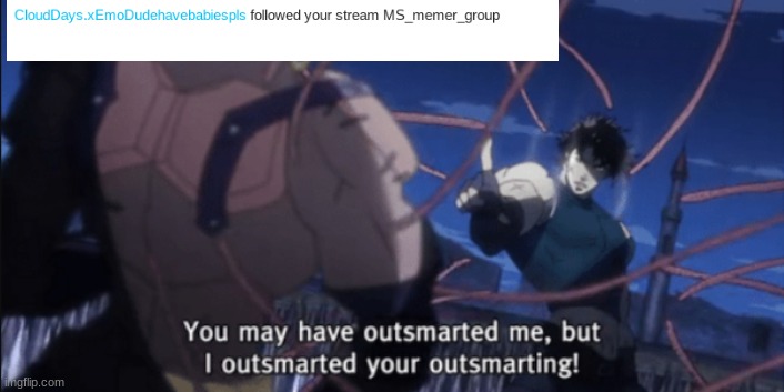 I have outsmarted your outsmarting! | image tagged in i have outsmarted your outsmarting | made w/ Imgflip meme maker