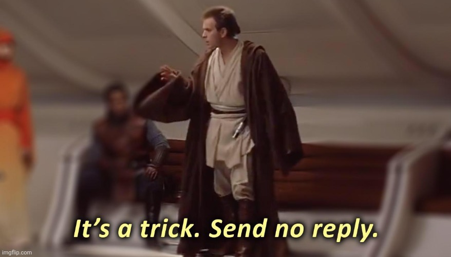 it's a trick, send no reply | image tagged in it's a trick send no reply | made w/ Imgflip meme maker