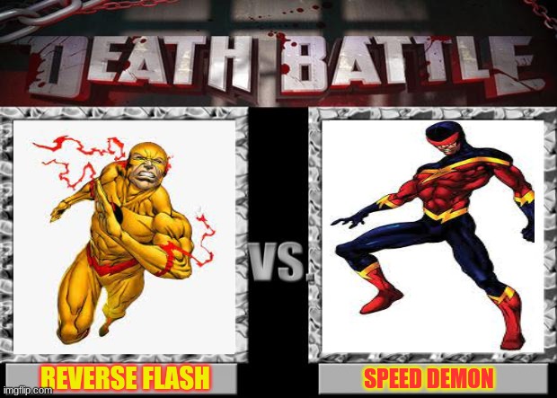 reverse flash versus Speed Demon death battle | REVERSE FLASH; SPEED DEMON | image tagged in death battle | made w/ Imgflip meme maker