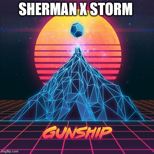 SHERMAN X STORM | made w/ Imgflip meme maker