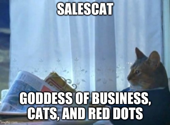 Salescat | SALESCAT; GODDESS OF BUSINESS, CATS, AND RED DOTS | image tagged in memes,i should buy a boat cat,cats,gods,goddess | made w/ Imgflip meme maker