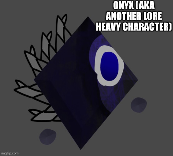 ONYX (AKA ANOTHER LORE HEAVY CHARACTER) | made w/ Imgflip meme maker