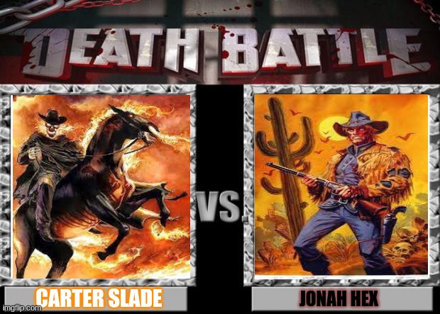 death battle | CARTER SLADE; JONAH HEX | image tagged in death battle | made w/ Imgflip meme maker