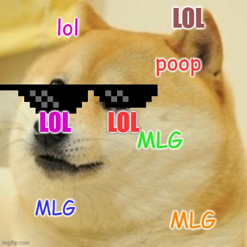 Doge Meme | LOL; lol; poop; LOL; LOL; LOL; MLG; MLG; MLG | image tagged in memes,doge | made w/ Imgflip meme maker
