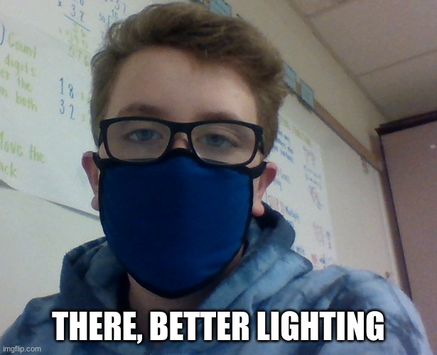 THERE, BETTER LIGHTING | made w/ Imgflip meme maker