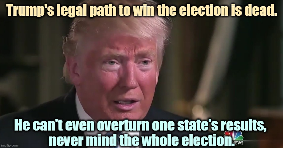 This was a free and fair election, and it's over. O-V-E-R, over! | Trump's legal path to win the election is dead. He can't even overturn one state's results, 
never mind the whole election. | image tagged in trump dilated tearful sad,trump,denial,insane,crazy,sick | made w/ Imgflip meme maker