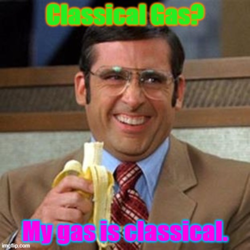 steve carrell banana | Classical Gas? My gas is classical. | image tagged in steve carrell banana | made w/ Imgflip meme maker