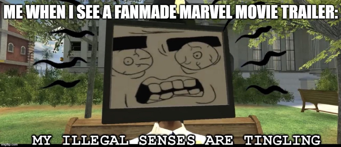 The fakest thing ever. | ME WHEN I SEE A FANMADE MARVEL MOVIE TRAILER: | image tagged in my illegal senses are tingling,marvel,marvel cinematic universe,smg4 | made w/ Imgflip meme maker