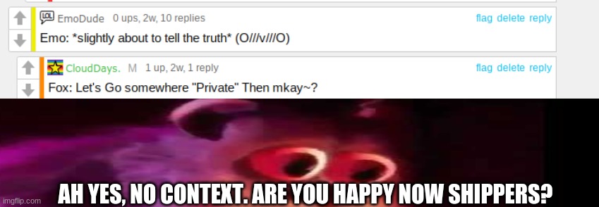 those moments in life you regret | AH YES, NO CONTEXT. ARE YOU HAPPY NOW SHIPPERS? | made w/ Imgflip meme maker