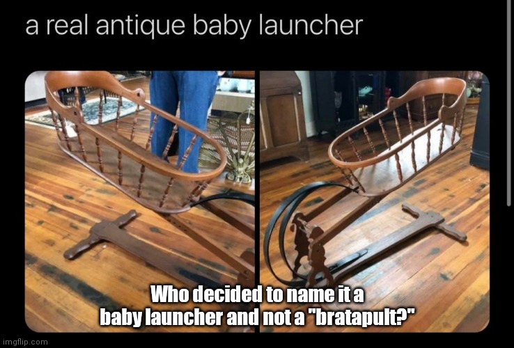 Joe's day care. As soon as they cry, we make 'em fly. | Who decided to name it a baby launcher and not a "bratapult?" | image tagged in wemakeufos,funny | made w/ Imgflip meme maker