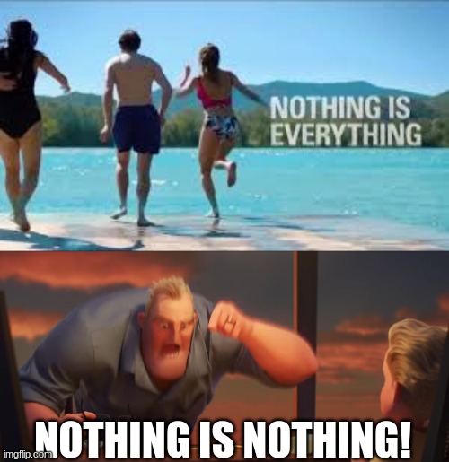 NOTHING IS NOTHING! | image tagged in math is math | made w/ Imgflip meme maker