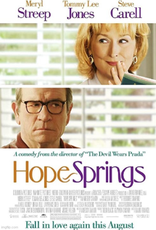 Hope Springs | image tagged in hope springs,movies,meryl streep,tommy lee jones,steve carell,elisabeth shue | made w/ Imgflip meme maker