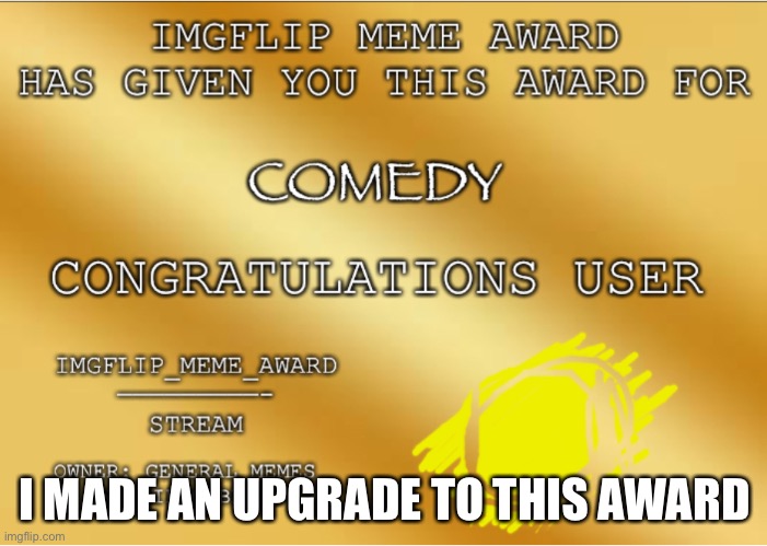 New upgrade award | I MADE AN UPGRADE TO THIS AWARD | made w/ Imgflip meme maker