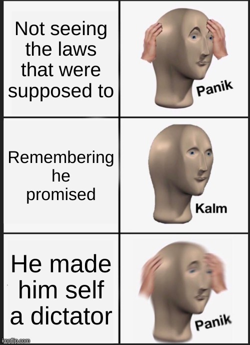 Santa Anna | Not seeing the laws that were supposed to; Remembering he promised; He made him self a dictator | image tagged in memes,panik kalm panik | made w/ Imgflip meme maker