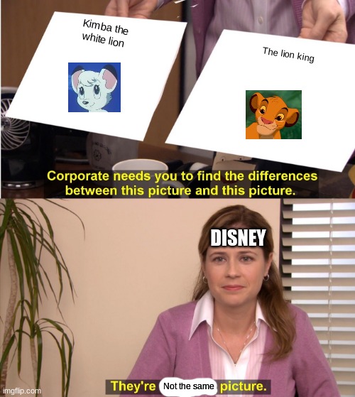 They're The Same Picture | Kimba the white lion; The lion king; DISNEY; Not the same | image tagged in memes,they're the same picture | made w/ Imgflip meme maker