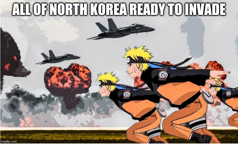North Korea | ALL OF NORTH KOREA READY TO INVADE | image tagged in area 51 naruto | made w/ Imgflip meme maker