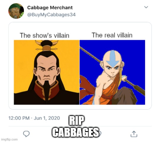 think about it he sells cabbages for a living | RIP CABBAGES | image tagged in avtar,twitter,cabbege | made w/ Imgflip meme maker
