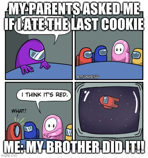 The Fall Guy | MY PARENTS ASKED ME IF I ATE THE LAST COOKIE; ME: MY BROTHER DID IT!! | image tagged in the fall guy | made w/ Imgflip meme maker