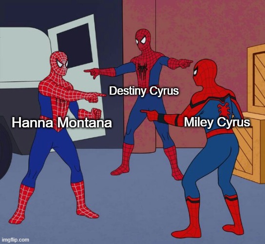 Upvote now | Destiny Cyrus; Hanna Montana; Miley Cyrus | image tagged in spider man triple,miley cyrus,confused screaming | made w/ Imgflip meme maker