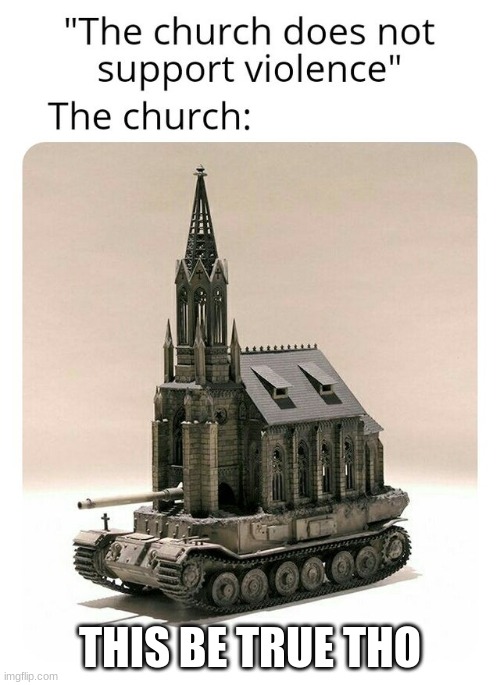 the church be danger | THIS BE TRUE THO | image tagged in oh wow are you actually reading these tags | made w/ Imgflip meme maker