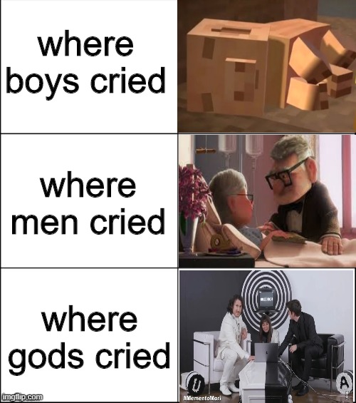 memento mori |  where boys cried; where men cried; where gods cried | image tagged in unus annus,end of unus annus,funny,where men cried,sad,barney will eat all of your delectable biscuits | made w/ Imgflip meme maker