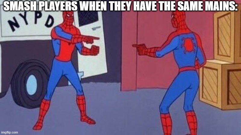Totally. | SMASH PLAYERS WHEN THEY HAVE THE SAME MAINS: | image tagged in spiderman pointing at spiderman,super smash bros | made w/ Imgflip meme maker