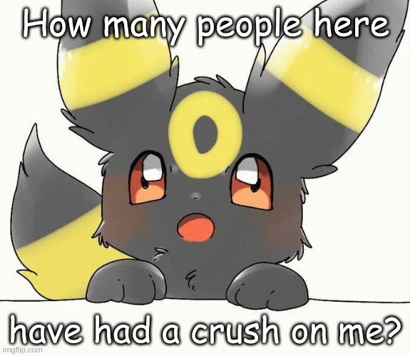 How many people here; have had a crush on me? | made w/ Imgflip meme maker
