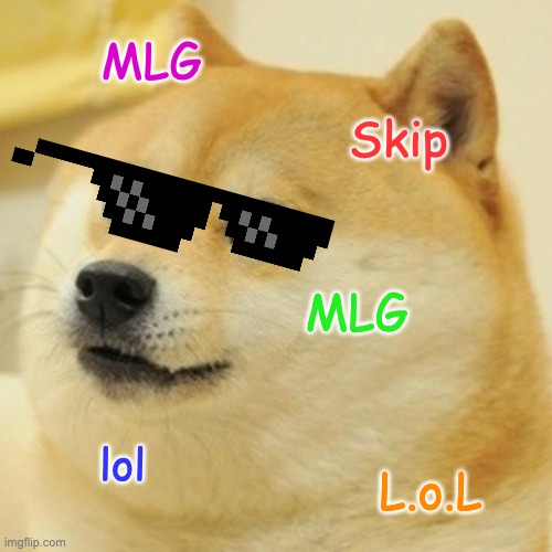 Doge lol | MLG; Skip; MLG; lol; L.o.L | image tagged in memes,doge | made w/ Imgflip meme maker