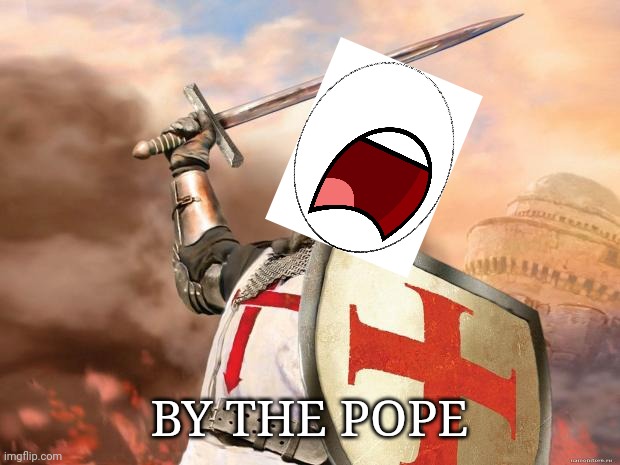 crusader | BY THE POPE | image tagged in crusader | made w/ Imgflip meme maker
