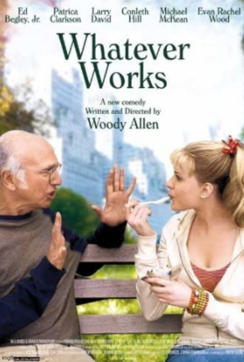 Larry David knocks it out of the park! Hilarious! | image tagged in whatever works,movies,woody allen,larry david,evan rachel wood,patrica clarkson | made w/ Imgflip meme maker