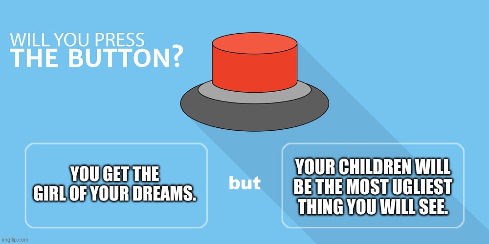 Will u?  Hilarious, Buttons, Press the button