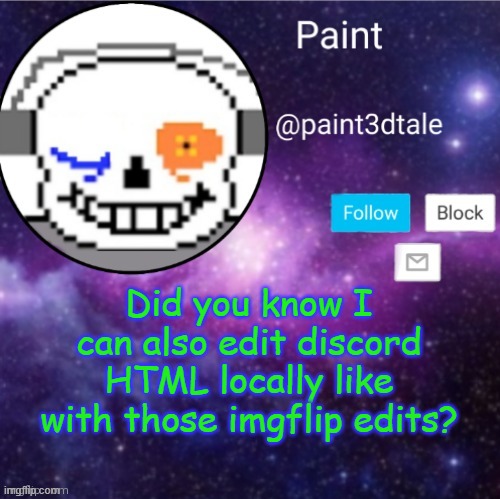 h a x | Did you know I can also edit discord HTML locally like with those imgflip edits? | image tagged in paint announces | made w/ Imgflip meme maker