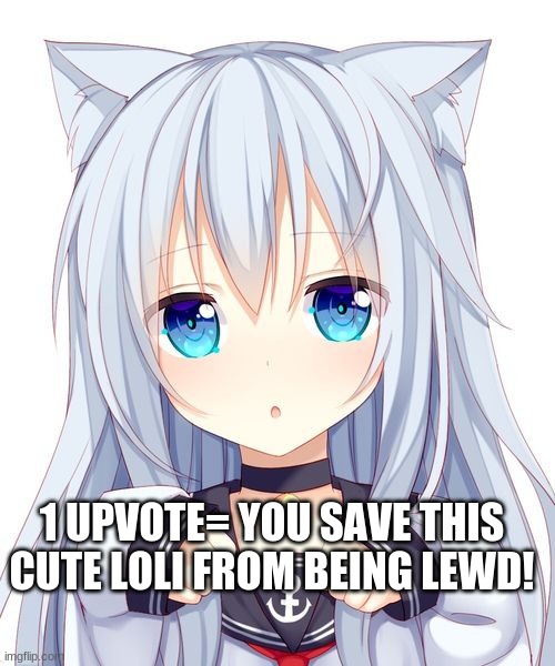 Pls Upvote to save this adorable Loli! |  1 UPVOTE= YOU SAVE THIS CUTE LOLI FROM BEING LEWD! | image tagged in loli,anime,kawaii | made w/ Imgflip meme maker