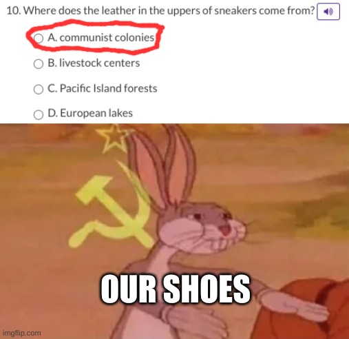 *USSR Anthem* | OUR SHOES | image tagged in our shoes,in soviet russia | made w/ Imgflip meme maker