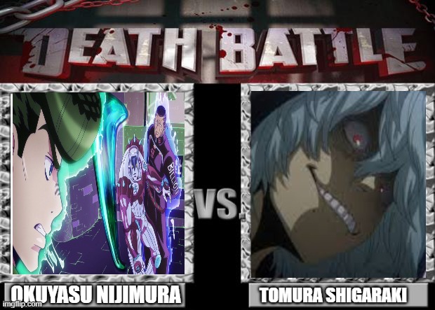 death battle |  OKUYASU NIJIMURA; TOMURA SHIGARAKI | image tagged in death battle | made w/ Imgflip meme maker