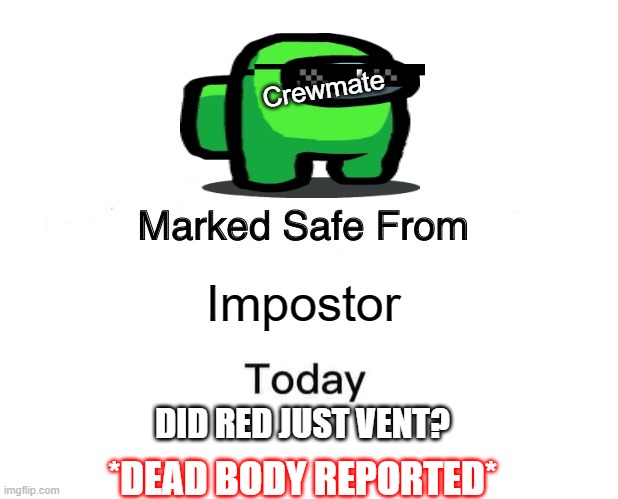 You just jinxed yourself | Crewmate; Impostor; DID RED JUST VENT? *DEAD BODY REPORTED* | image tagged in memes,marked safe from | made w/ Imgflip meme maker