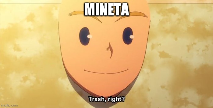 This is true | MINETA | image tagged in trash right | made w/ Imgflip meme maker