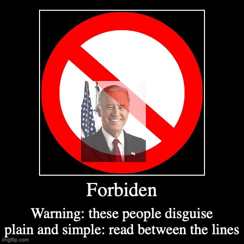 Forbiden | Forbiden | Warning: these people disguise plain and simple: read between the lines | image tagged in funny,demotivationals | made w/ Imgflip demotivational maker