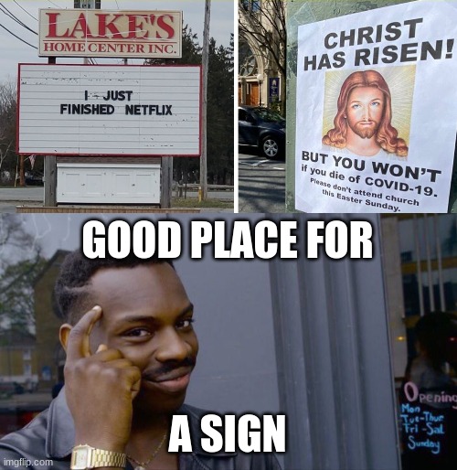church in quarantine like | GOOD PLACE FOR; A SIGN | image tagged in memes,roll safe think about it | made w/ Imgflip meme maker