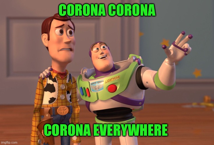 X, X Everywhere | CORONA CORONA; CORONA EVERYWHERE | image tagged in memes,x x everywhere | made w/ Imgflip meme maker