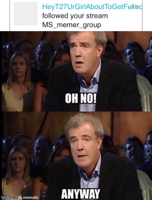 They’re just tryna get in out heads, its fine(and she my woman,not girl) | image tagged in oh no anyway,memes | made w/ Imgflip meme maker