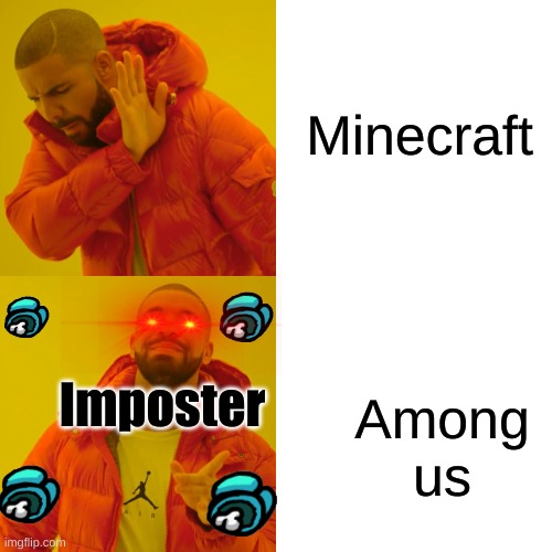 Drake Hotline Bling | Minecraft; Among us; Imposter | image tagged in memes,drake hotline bling | made w/ Imgflip meme maker